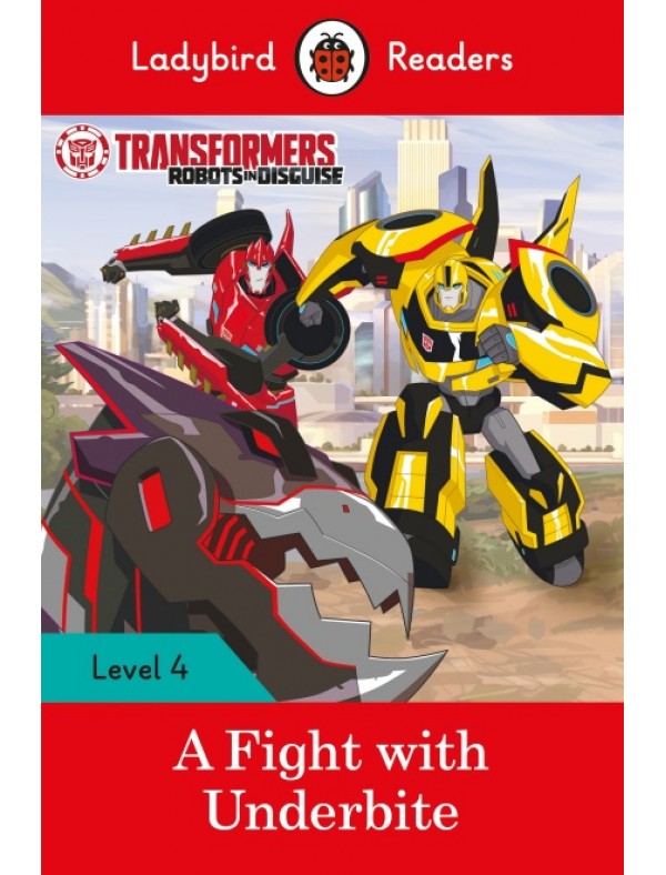 Transformers: A Fight with Underbite - Ladybird Readers Level 4