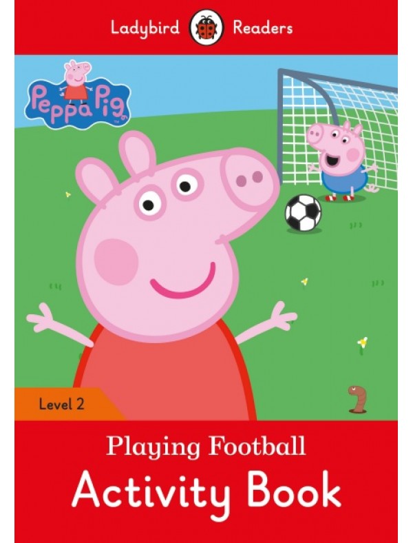 Peppa Pig: Playing Football Activity Book- Ladybird Readers Level 2