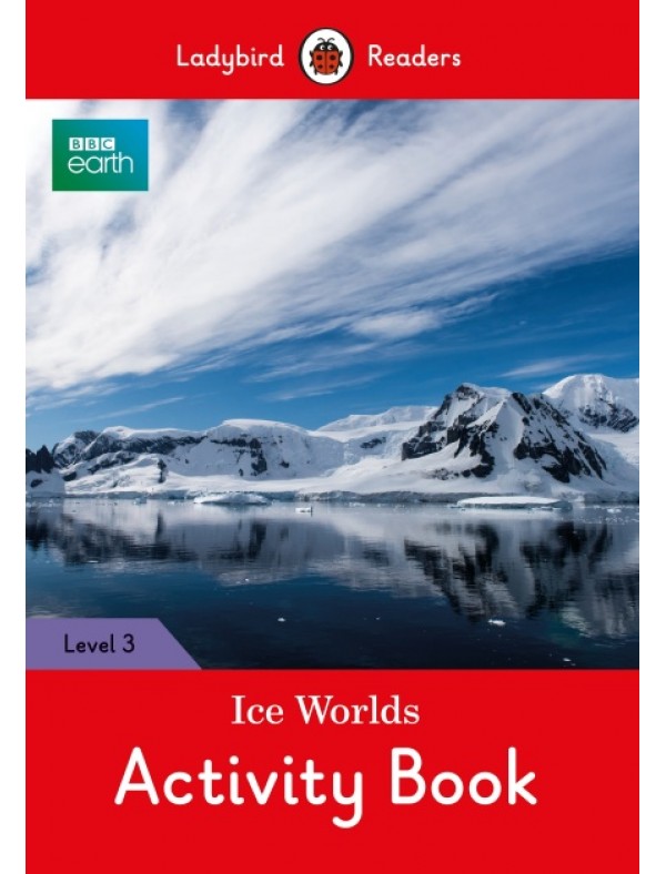 BBC Earth: Ice Worlds Activity Book- Ladybird Readers Level 3