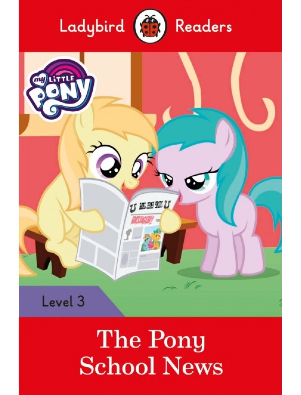 My Little Pony: The Pony School News – Ladybird Readers Level 3