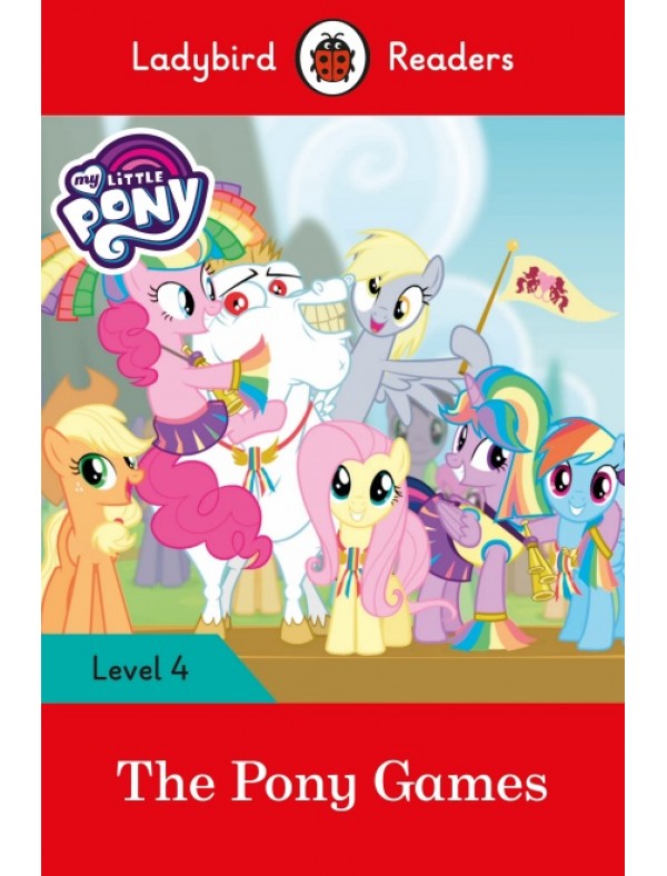 My Little Pony: The Pony Games- Ladybird Readers Level 4