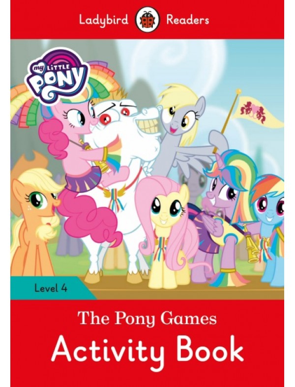My Little Pony: The Pony Games Activity Book- Ladybird Readers Level 4
