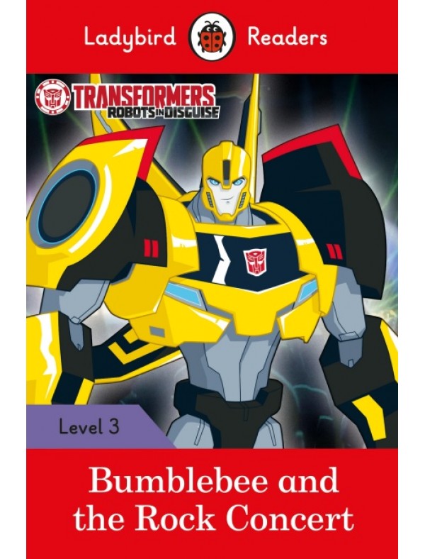 Transformers: Bumblebee and the Rock Concert - Ladybird Readers Level 3