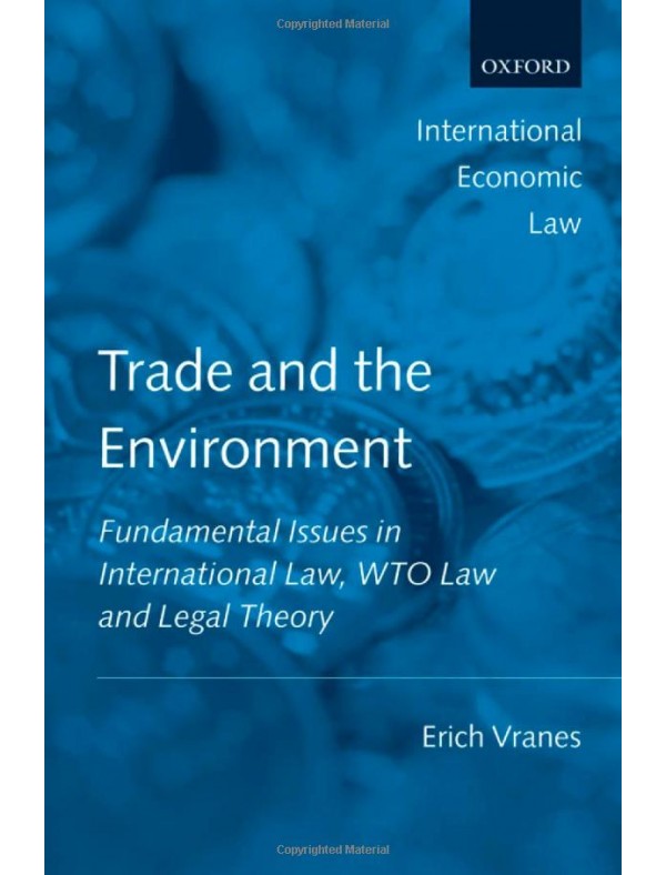 Trade and the Environment: Fundamental Issues in International and WTO Law (International Economic Law Series) 1st Edition