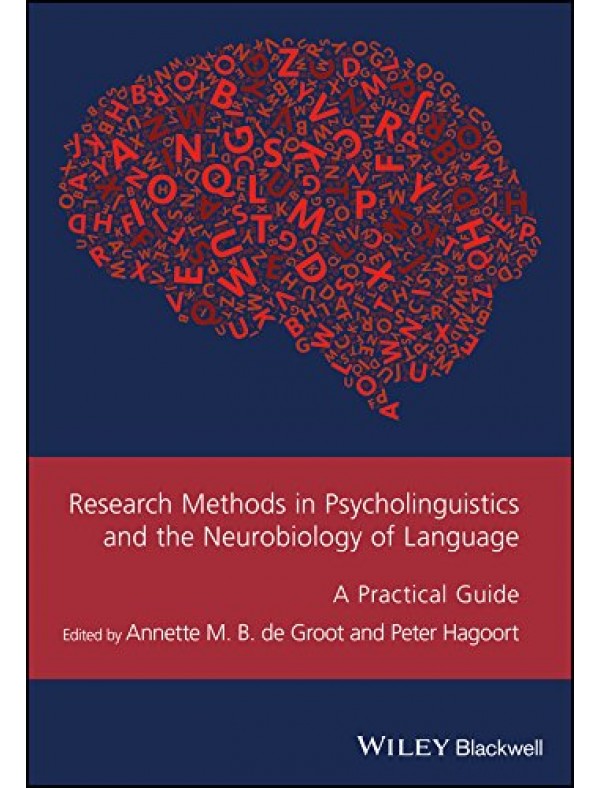 Research Methods in Psycholinguistics and the Neurobiology of Language: A Practical Guide (Guides to Research Methods in Language and Linguistics Book 9) 1st Edition