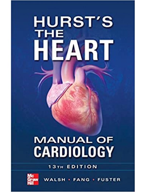 Hurst's the Heart Manual of Cardiology (13th Edition)