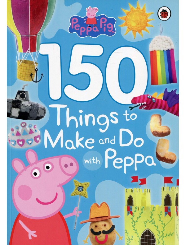 Peppa Pig - 150 Things to Make and Do with Peppa
