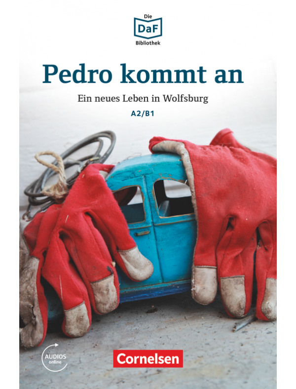 Pedro kommt an / Ein neues Leben in Wolfsburg / Die DaF-Bibliothek