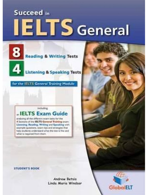 Succeed in IELTS General: 8 Reading & Writing - 4 Listening & Speaking Practice Tests