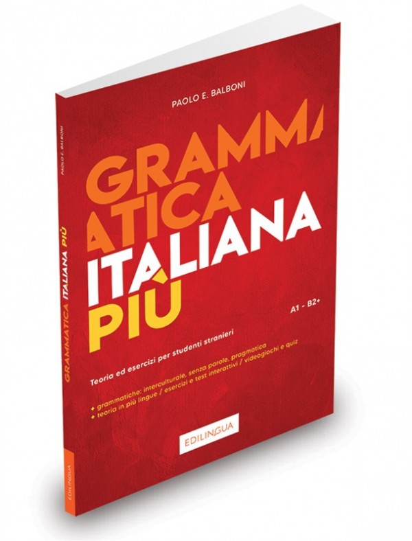 Grammatica italiana più. Teoria ed esercizi per studenti stranieri. Livello A1-B2+