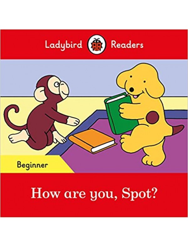 How are you, Spot? - Ladybird Readers Beginner Level